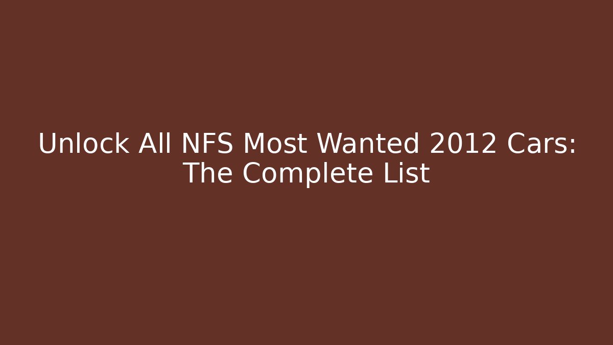 Unlock All NFS Most Wanted 2012 Cars: The Complete List