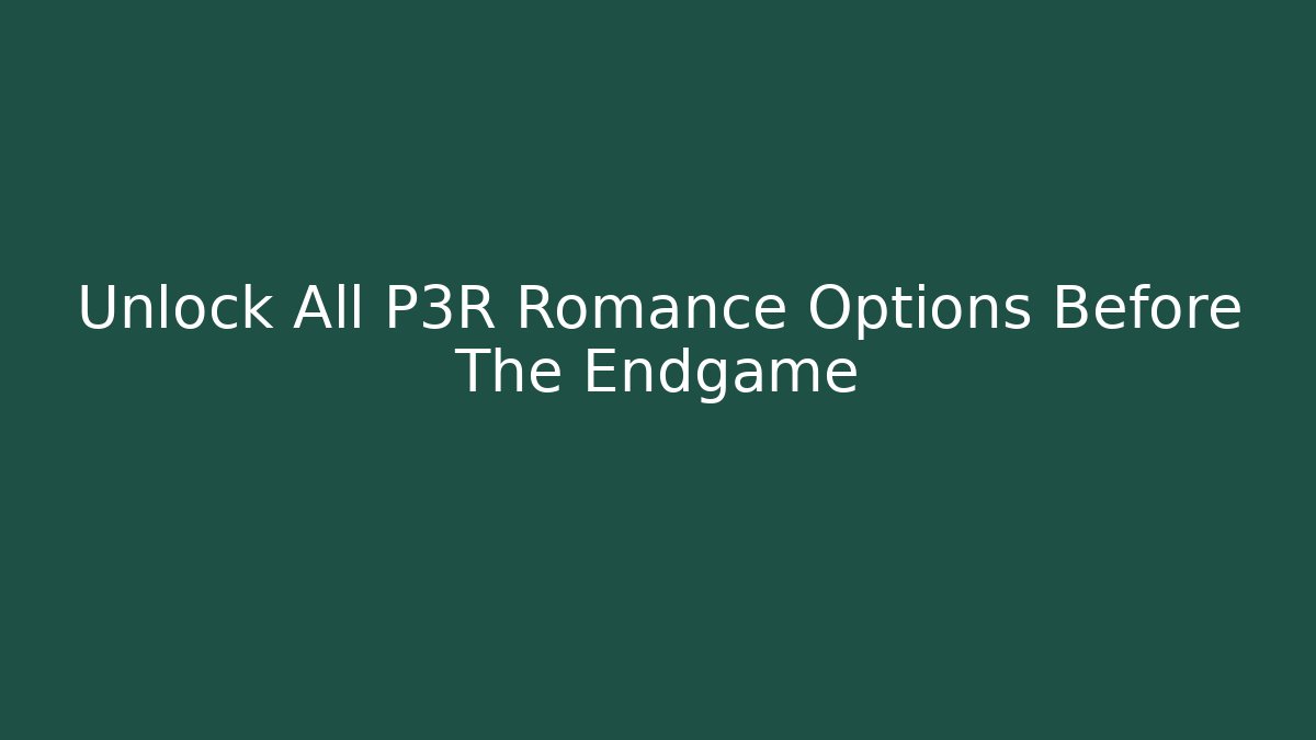 Unlock All P3R Romance Options Before The Endgame - Critter Realm