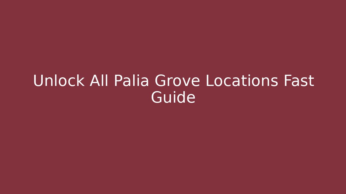 Unlock All Palia Grove Locations Fast Guide