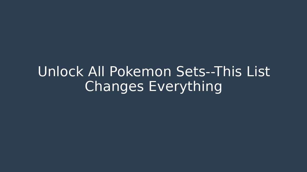 Unlock All Pokémon Sets—This List Changes Everything