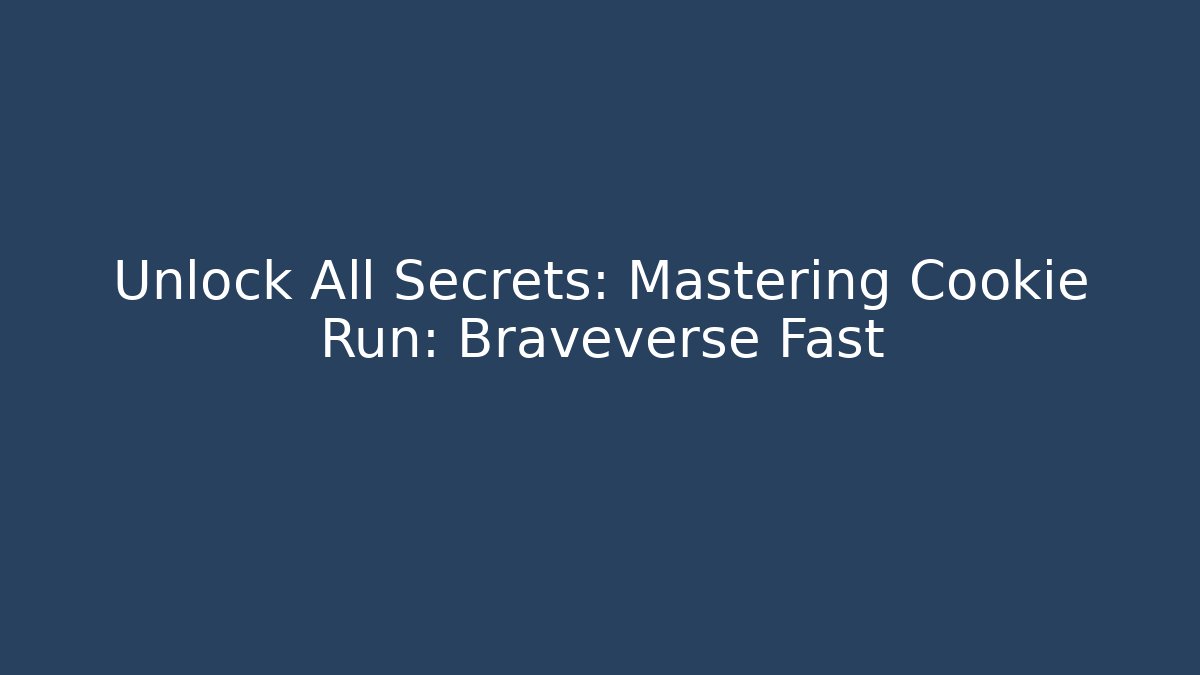Unlock All Secrets: Mastering Cookie Run: Braveverse Fast