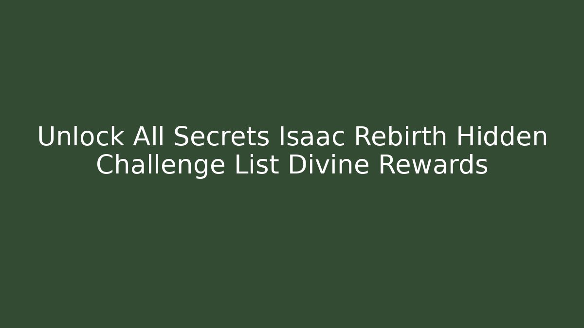 Unlock All Secrets Isaac Rebirth Hidden Challenge List Divine Rewards
