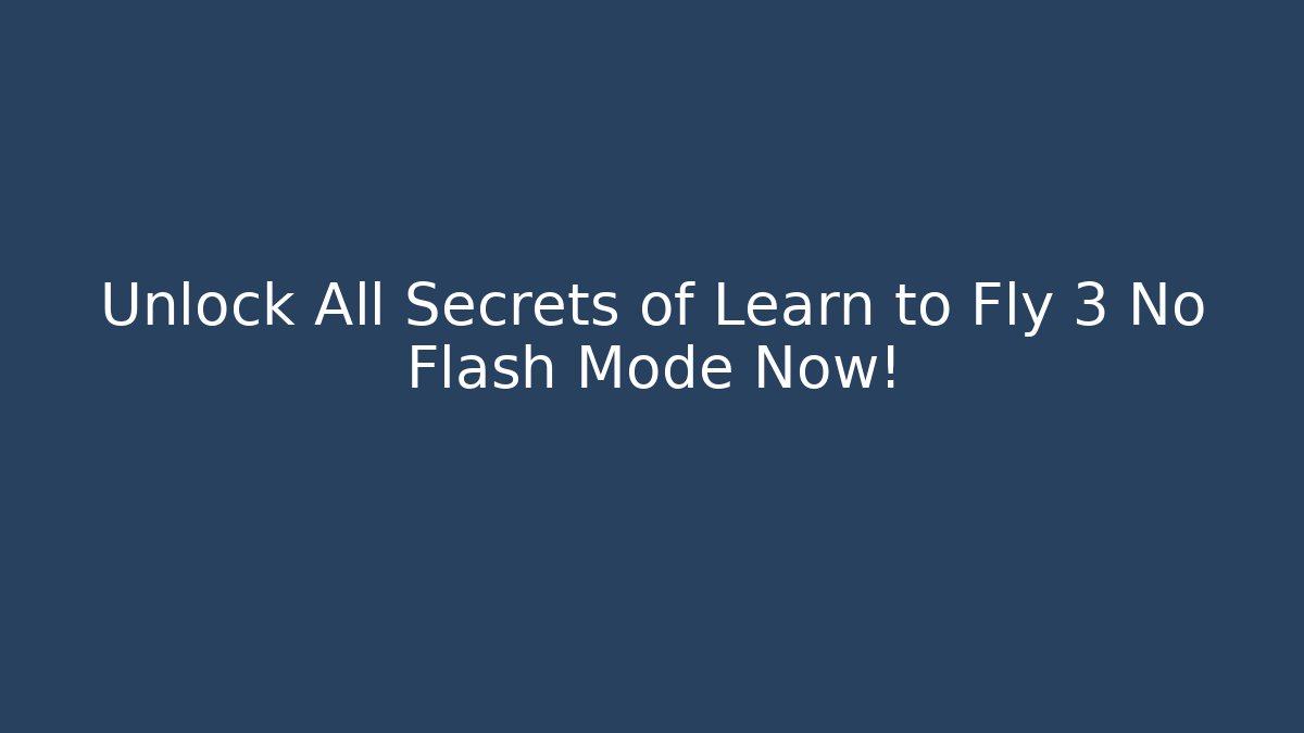 Unlock All Secrets of Learn to Fly 3 No Flash Mode Now!