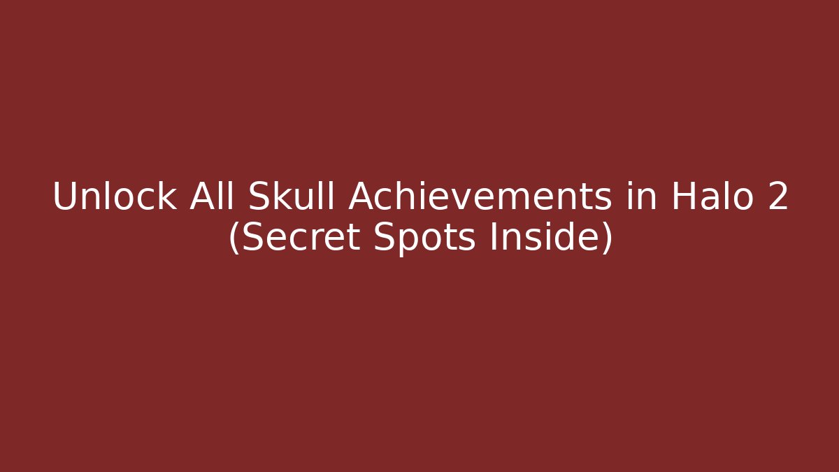 Unlock All Skull Achievements in Halo 2 (Secret Spots Inside)