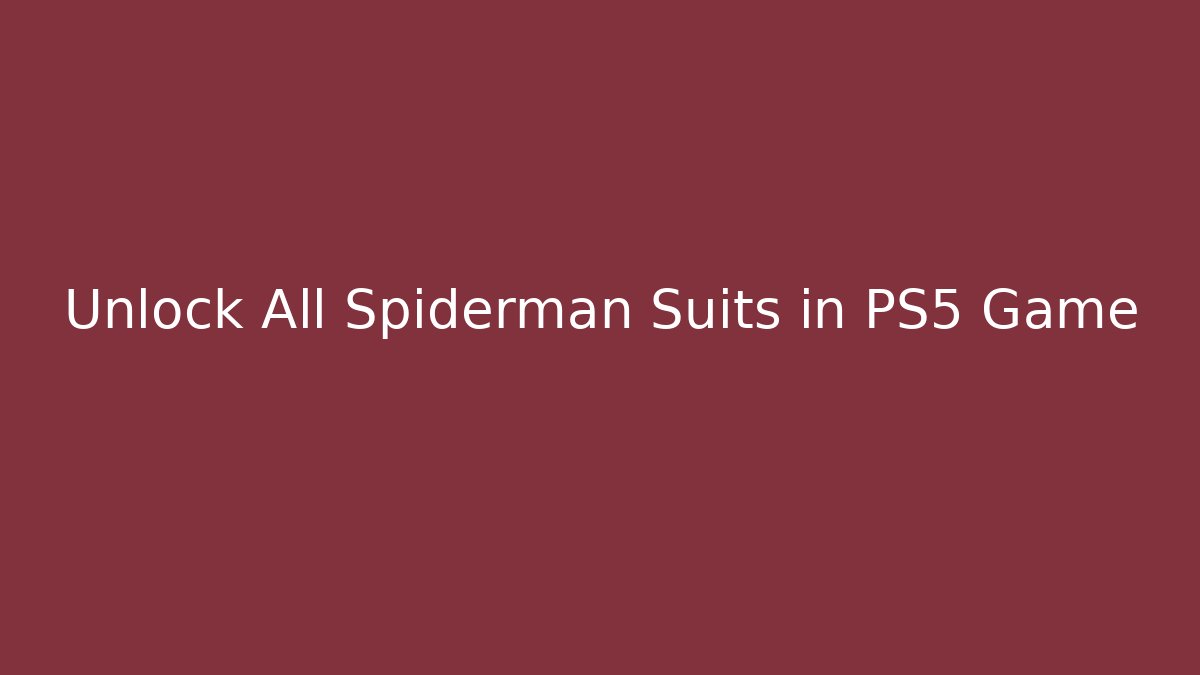 Unlock All Spiderman Suits in PS5 Game