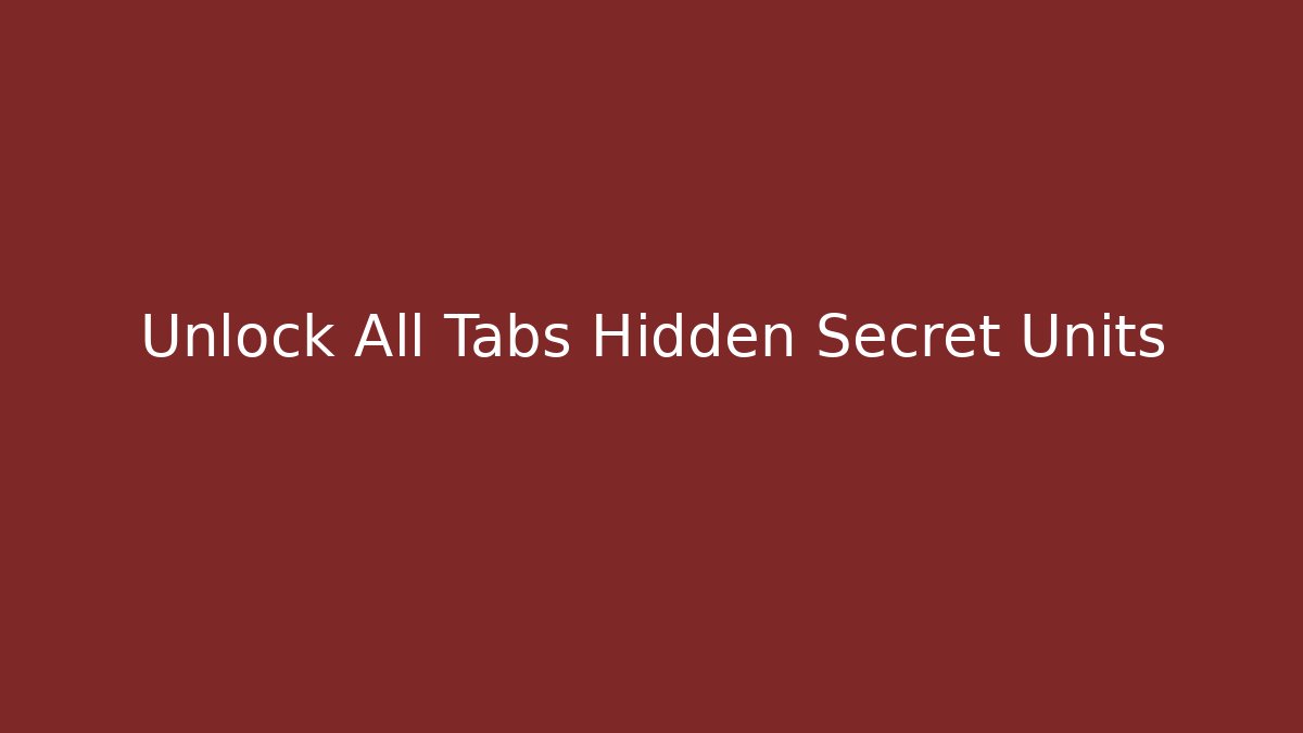 Unlock All Tabs Hidden Secret Units