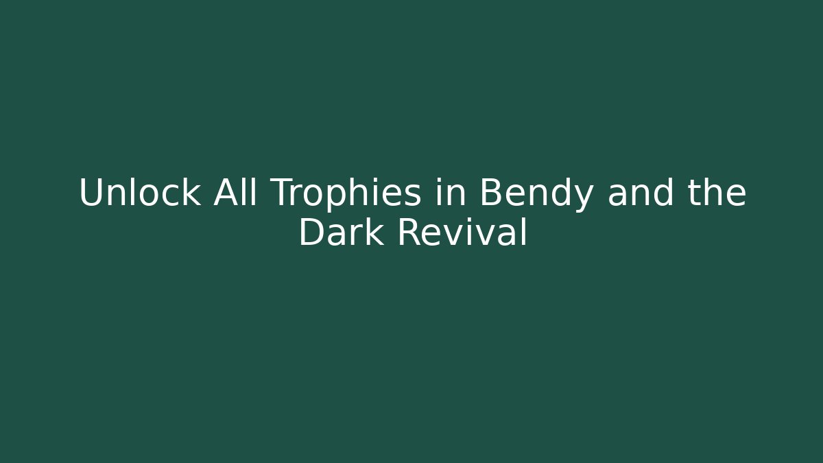 Unlock All Trophies in Bendy and the Dark Revival