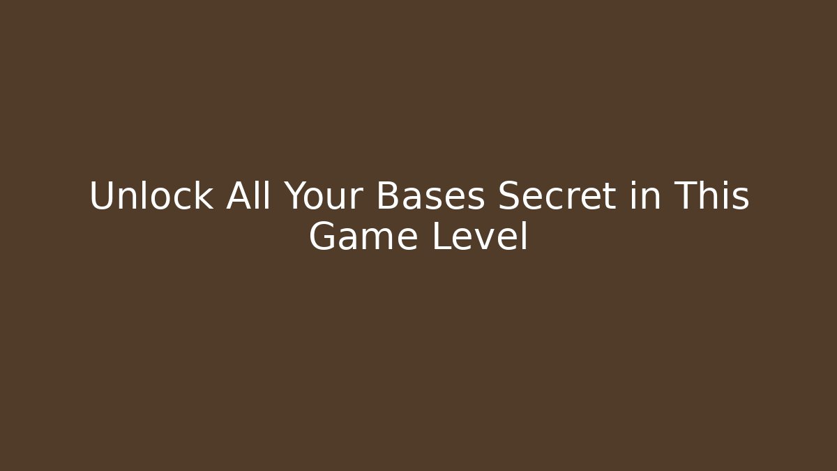 Unlock All Your Bases Secret in This Game Level