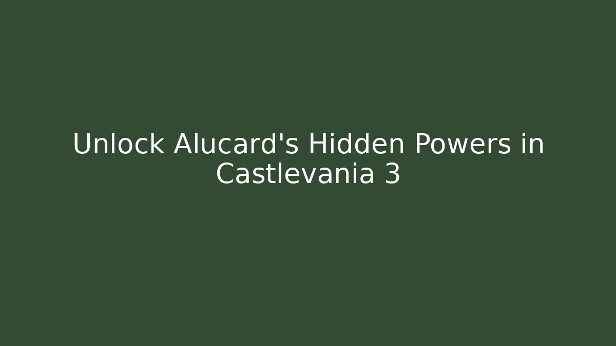 Unlock Alucard's Hidden Powers in Castlevania 3