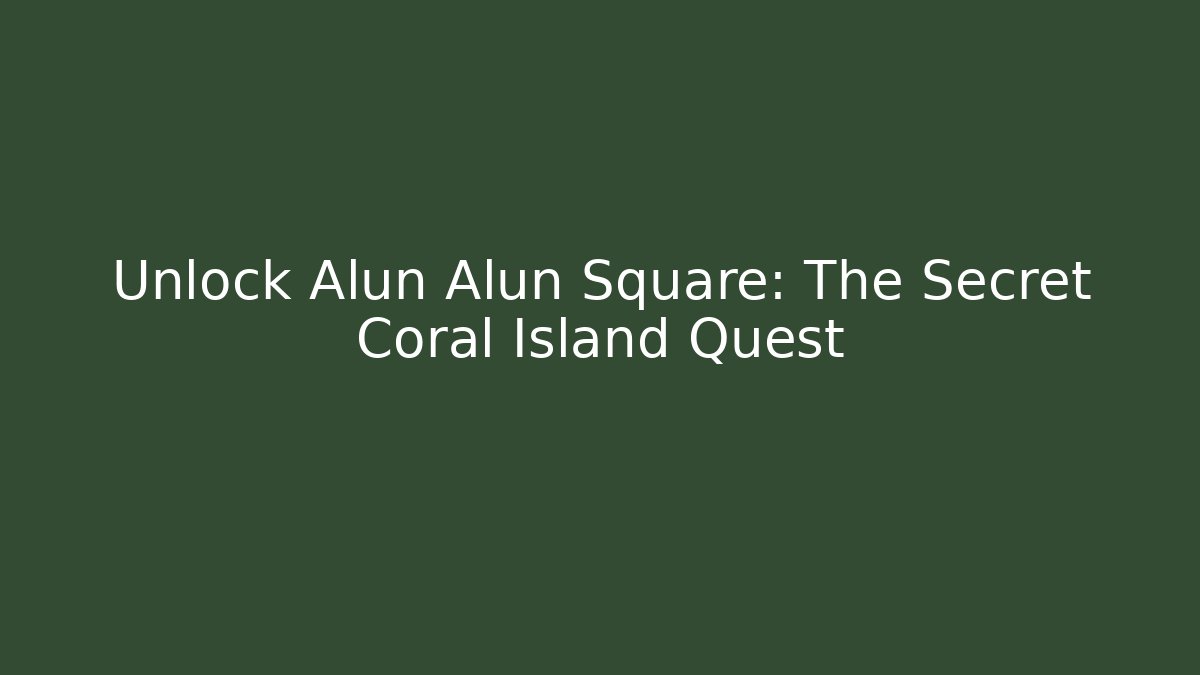 Unlock Alun Alun Square: The Secret Coral Island Quest