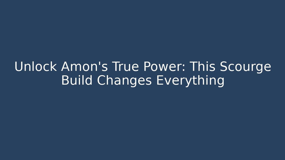 Unlock Amon's True Power: This Scourge Build Changes Everything