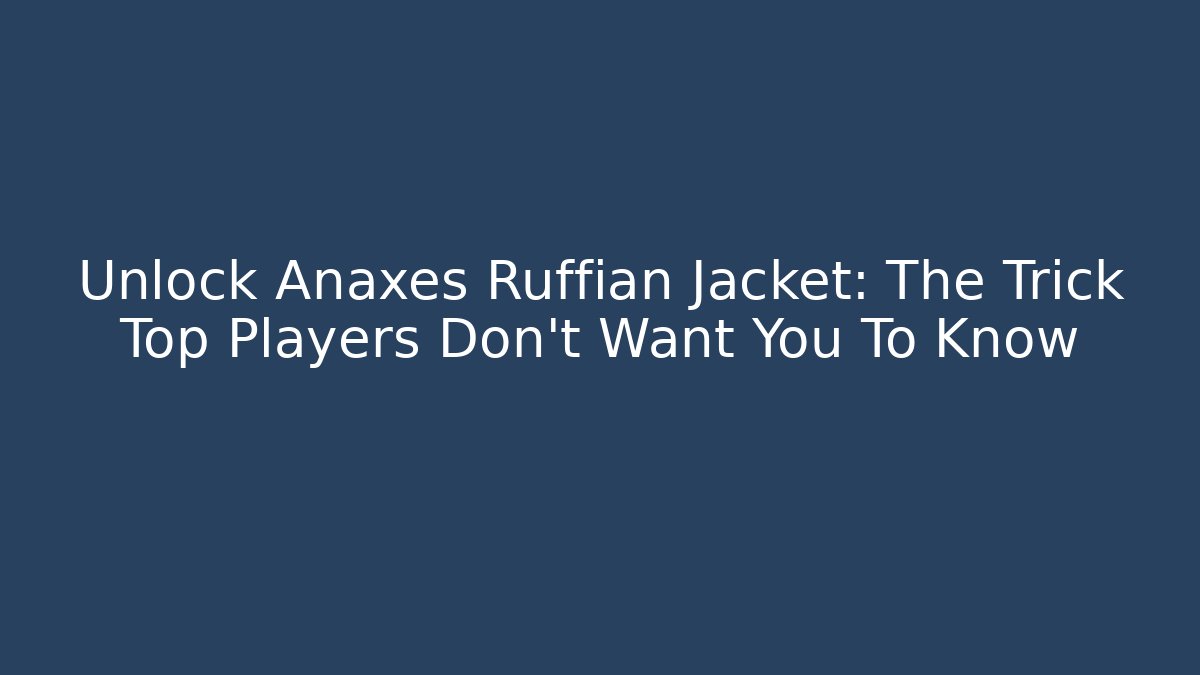 Unlock Anaxes Ruffian Jacket: The Trick Top Players Don't Want You To Know