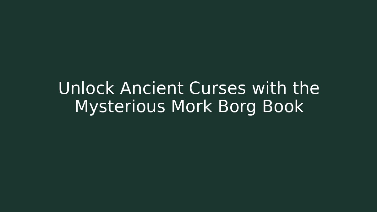 Unlock Ancient Curses with the Mysterious Mork Borg Book