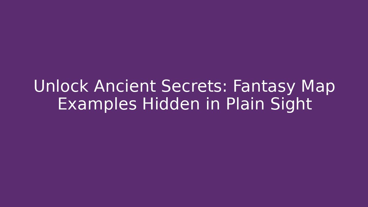Unlock Ancient Secrets: Fantasy Map Examples Hidden in Plain Sight - Critter Realm