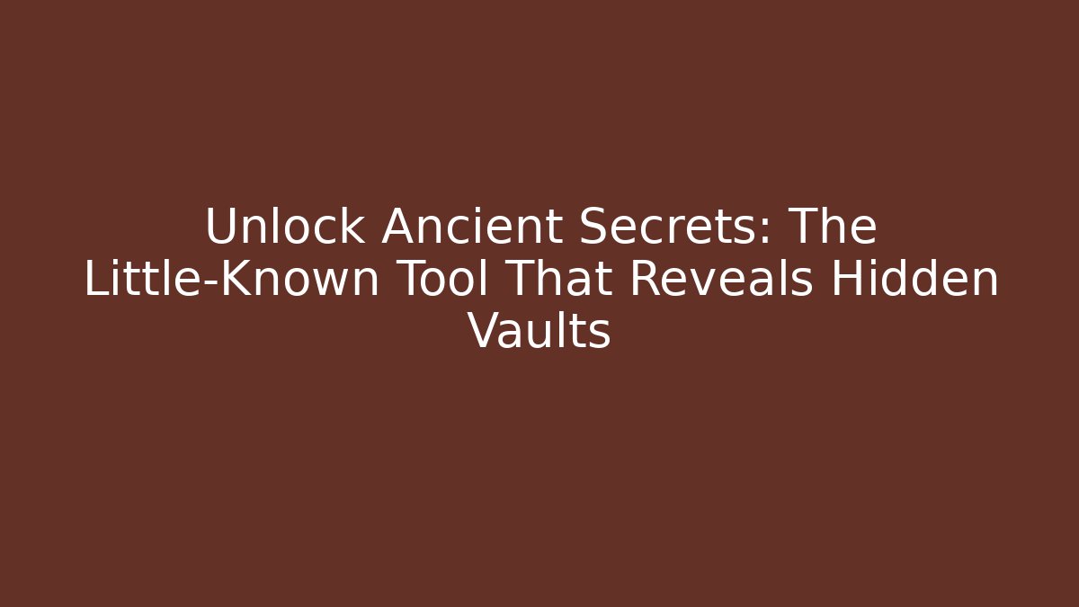 Unlock Ancient Secrets: The Little-Known Tool That Reveals Hidden Vaults