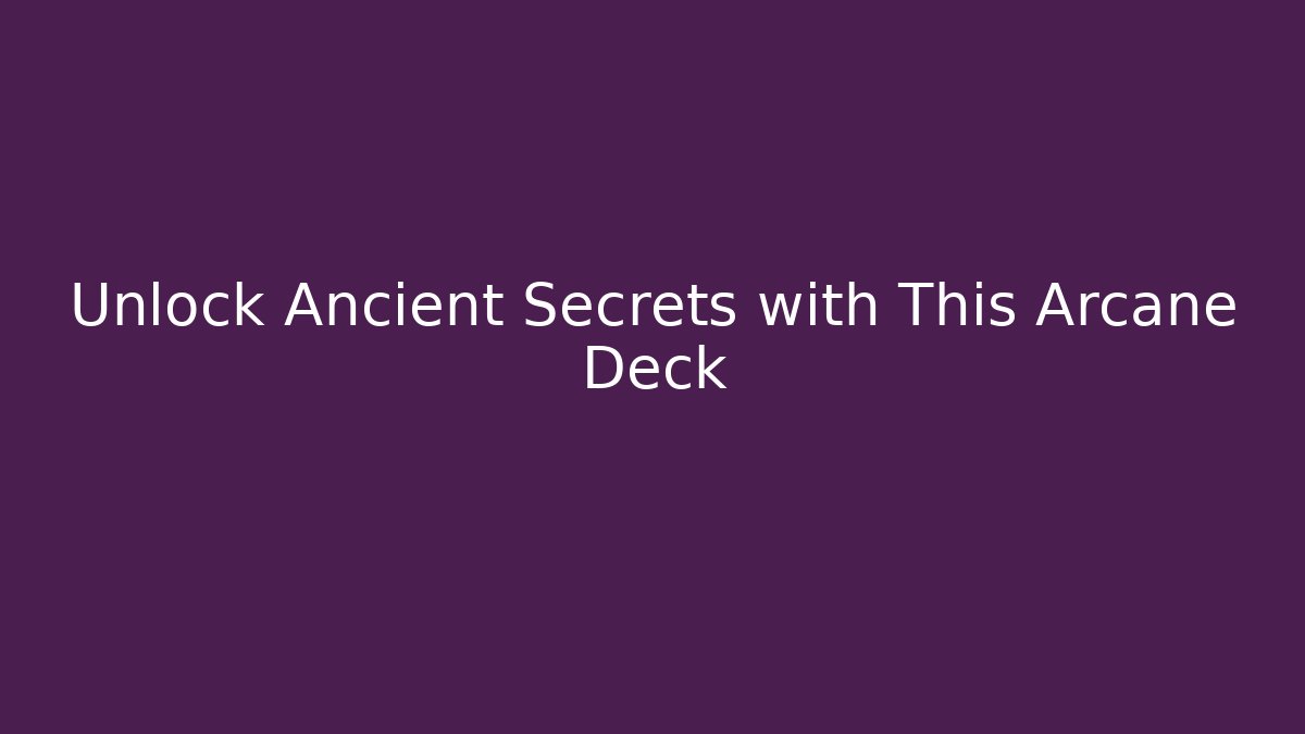 Unlock Ancient Secrets with This Arcane Deck