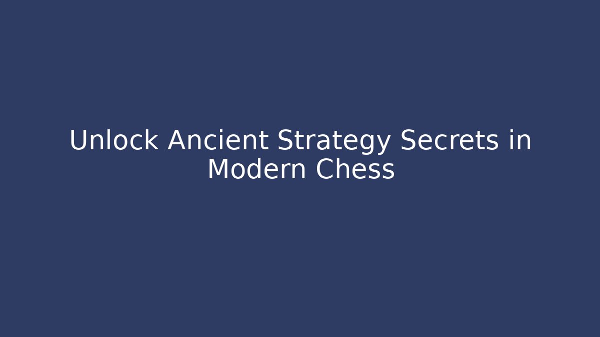 Unlock Ancient Strategy Secrets in Modern Chess - Critter Realm