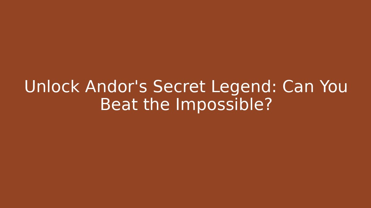 Unlock Andor's Secret Legend: Can You Beat the Impossible?