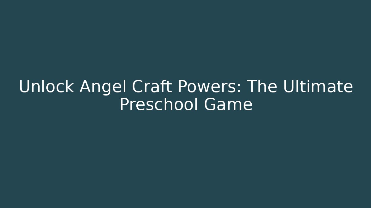 Unlock Angel Craft Powers: The Ultimate Preschool Game