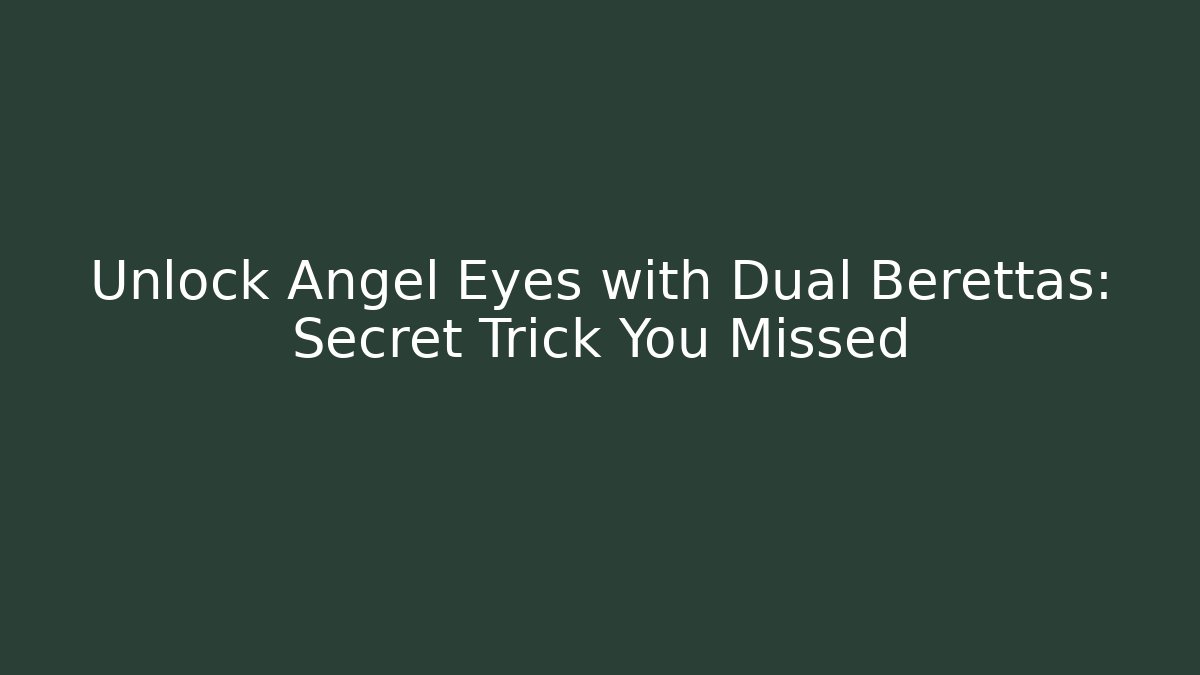 Unlock Angel Eyes with Dual Berettas: Secret Trick You Missed