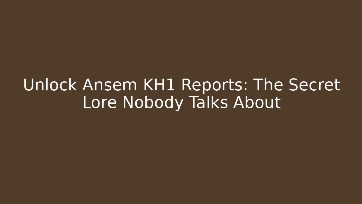 Unlock Ansem KH1 Reports: The Secret Lore Nobody Talks About - Critter Realm