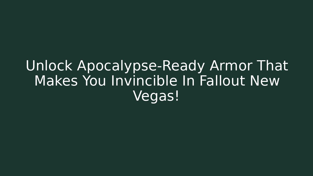 Unlock Apocalypse-Ready Armor That Makes You Invincible In Fallout New Vegas!