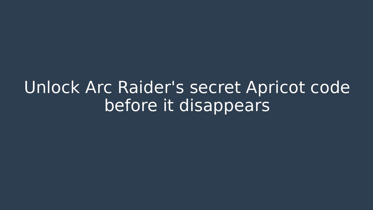 Unlock Arc Raider’s secret Apricot code before it disappears