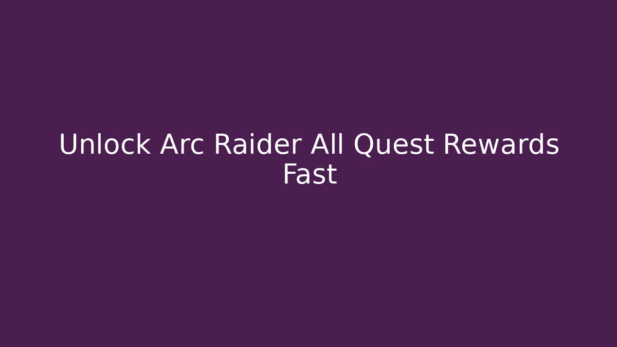 Unlock Arc Raider All Quest Rewards Fast - Critter Realm