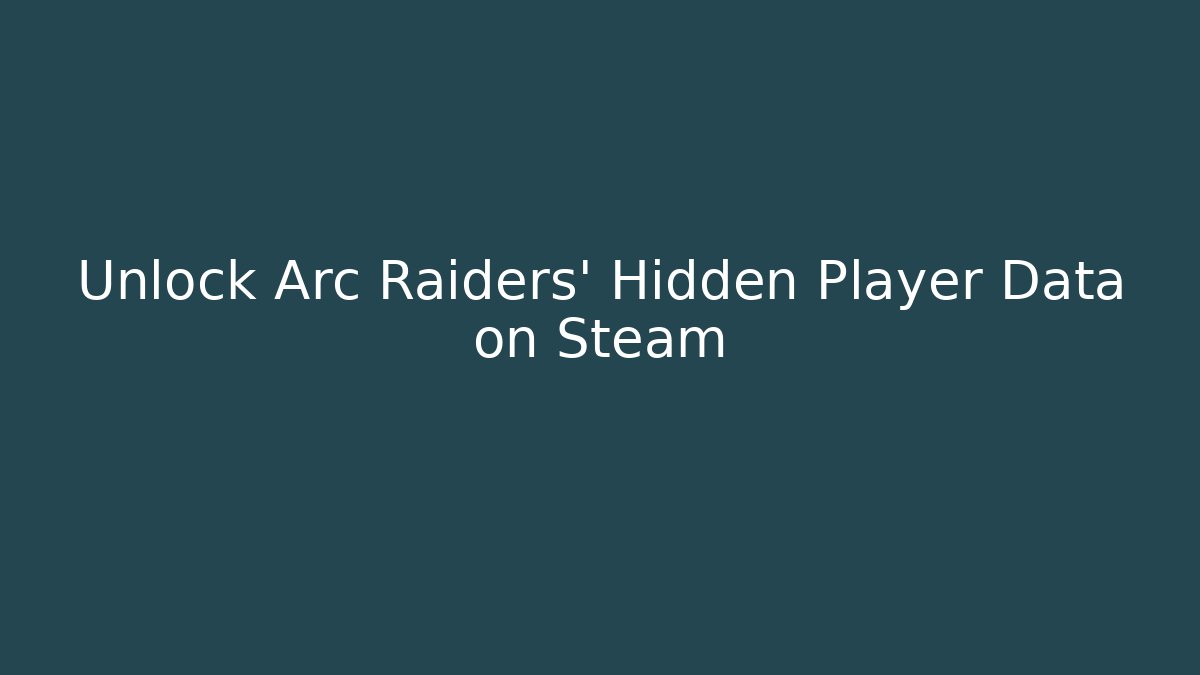 Unlock Arc Raiders' Hidden Player Data on Steam - Critter Realm