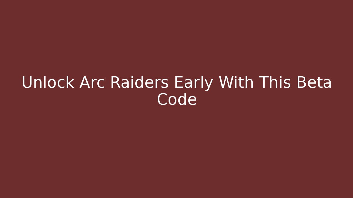 Unlock Arc Raiders Early With This Beta Code