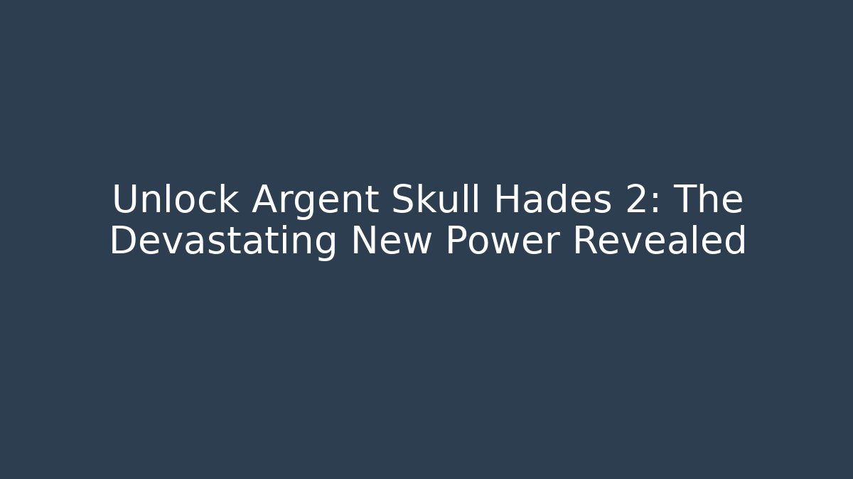 Unlock Argent Skull Hades 2: The Devastating New Power Revealed