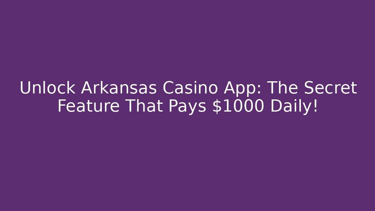 Unlock Arkansas Casino App: The Secret Feature That Pays $1000 Daily! - Critter Realm