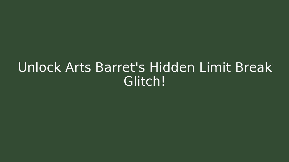Unlock Arts Barret's Hidden Limit Break Glitch!