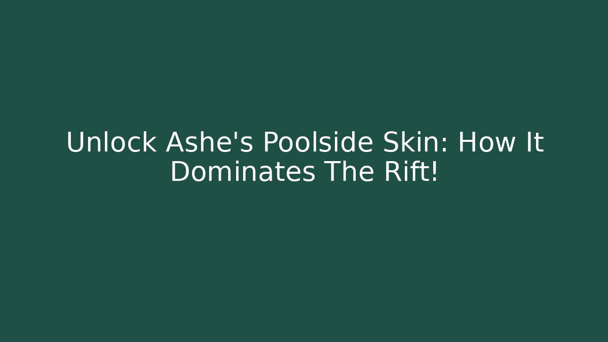Unlock Ashe's Poolside Skin: How It Dominates The Rift!