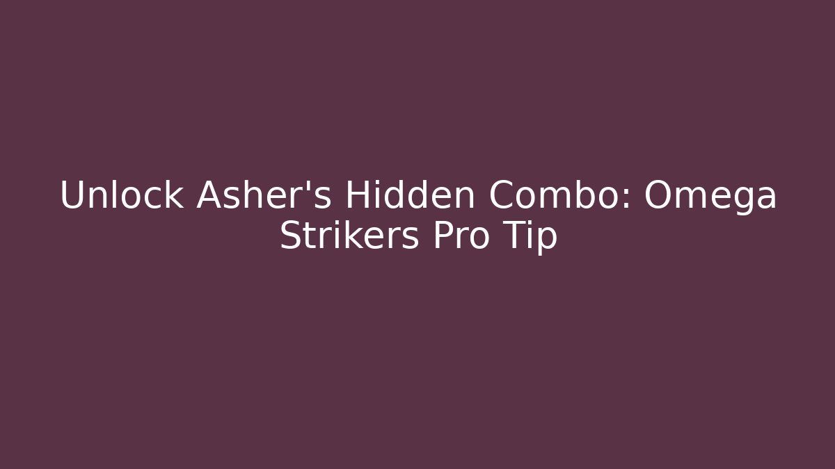 Unlock Asher’s Hidden Combo: Omega Strikers Pro Tip