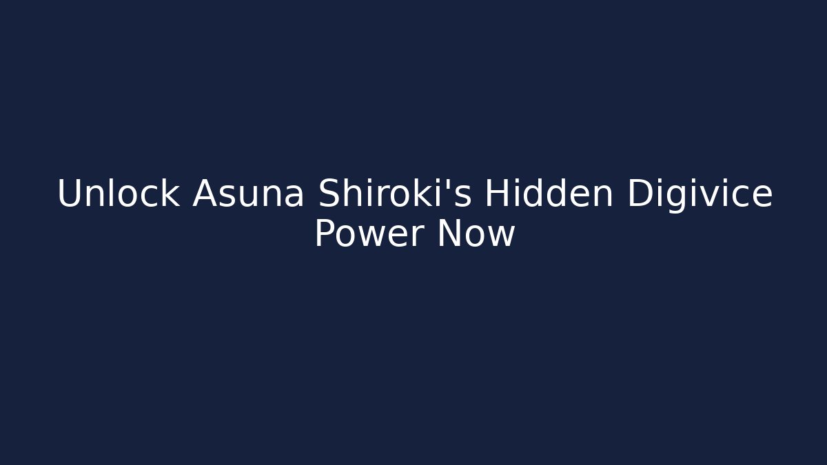 Unlock Asuna Shiroki's Hidden Digivice Power Now