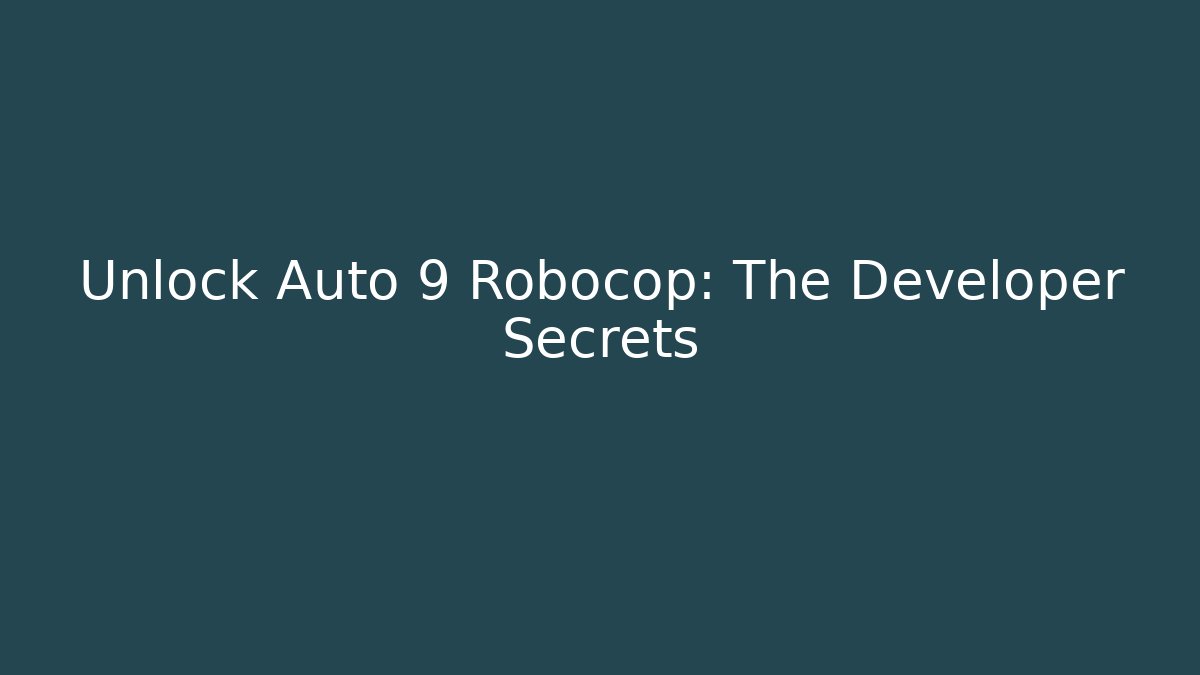 Unlock Auto 9 Robocop: The Developer Secrets