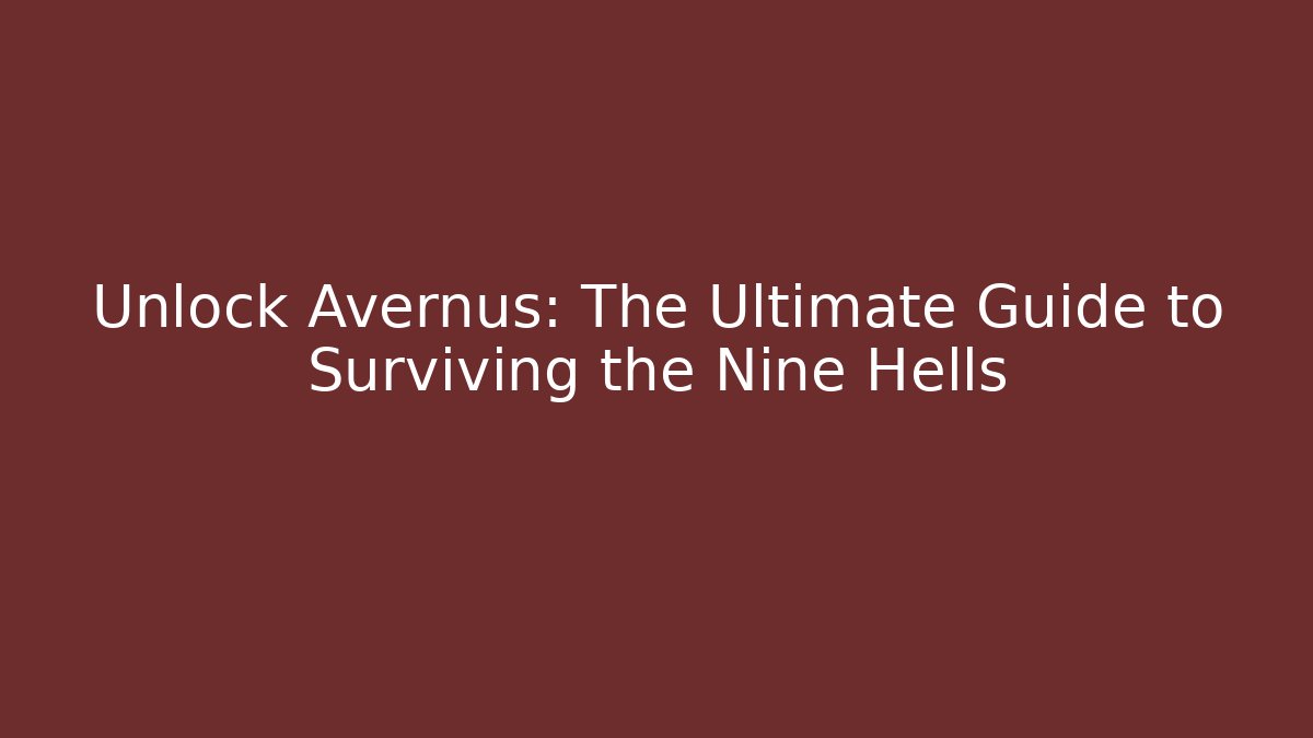 Unlock Avernus: The Ultimate Guide to Surviving the Nine Hells - Critter Realm