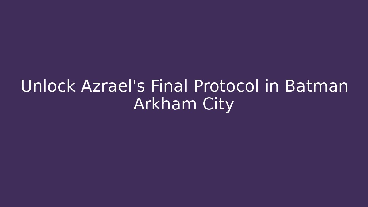 Unlock Azrael's Final Protocol in Batman Arkham City - Critter Realm