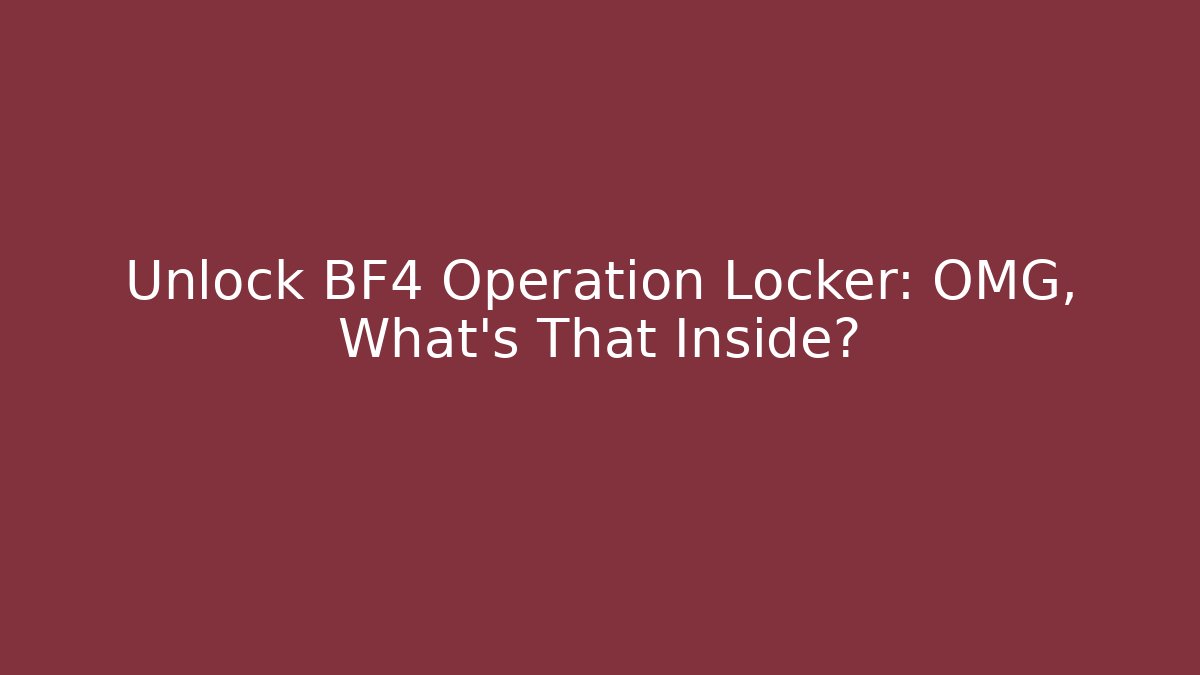 Unlock BF4 Operation Locker: OMG, What's That Inside?