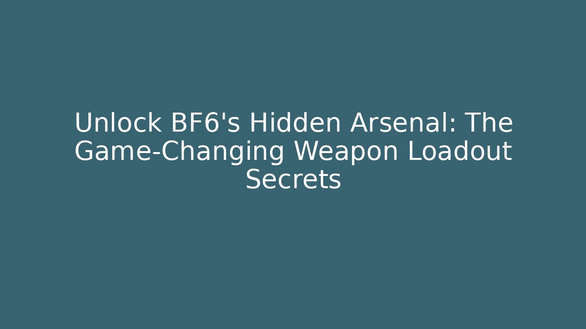 Unlock BF6's Hidden Arsenal: The Game-Changing Weapon Loadout Secrets