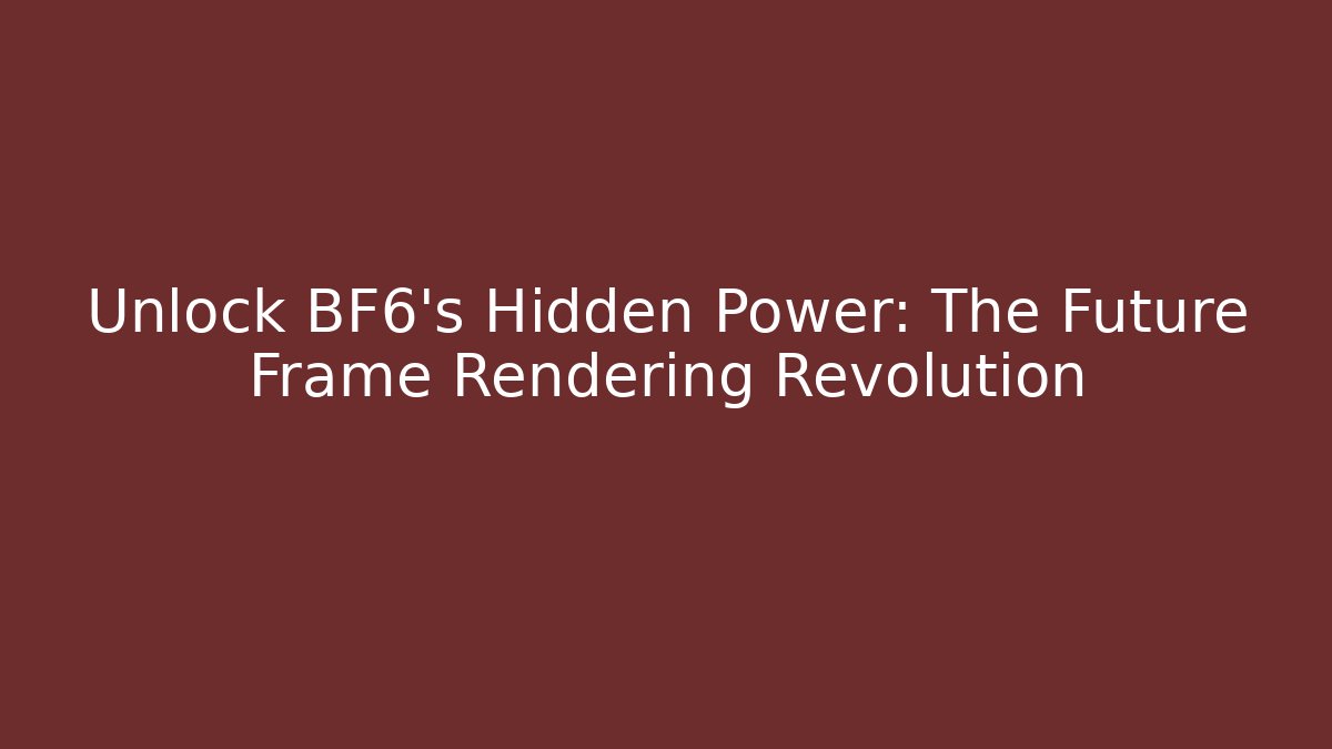 Unlock BF6's Hidden Power: The Future Frame Rendering Revolution - Critter Realm