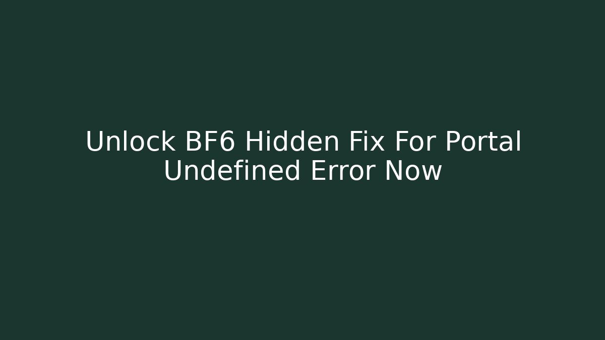 Unlock BF6 Hidden Fix For Portal Undefined Error Now - Critter Realm