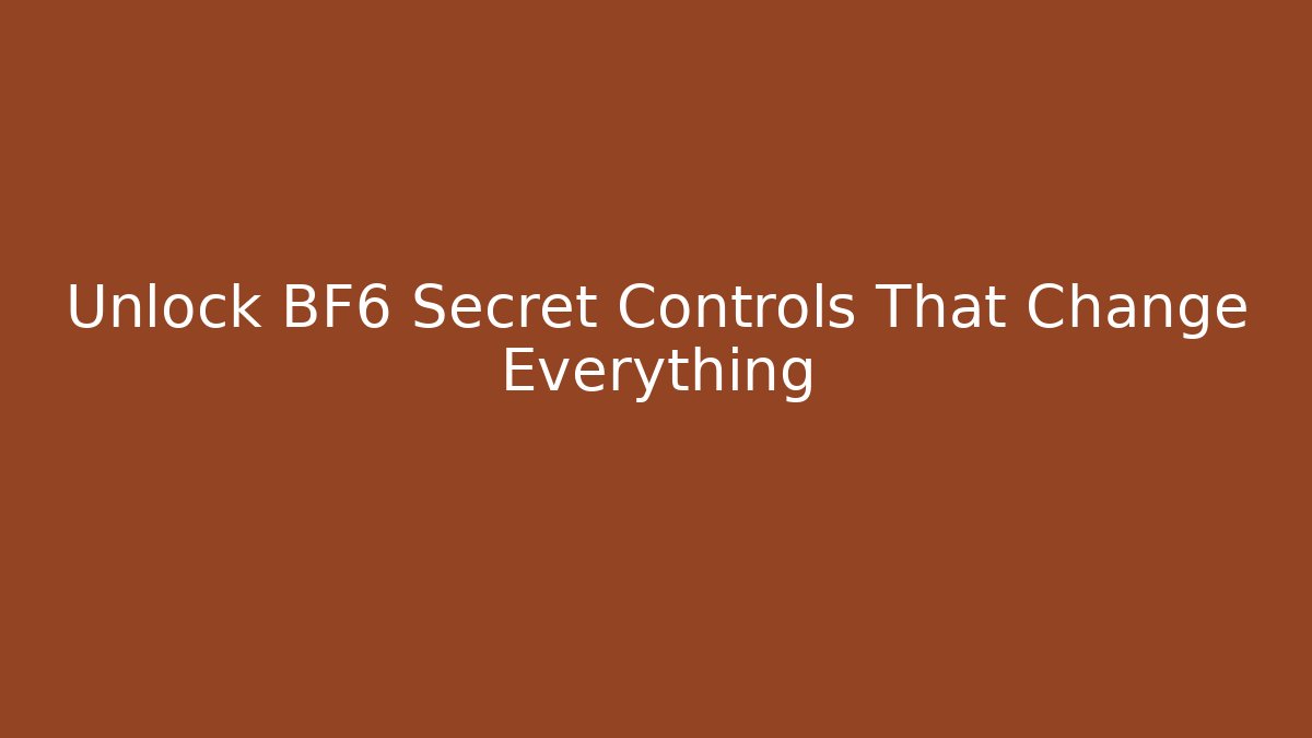 Unlock BF6 Secret Controls That Change Everything