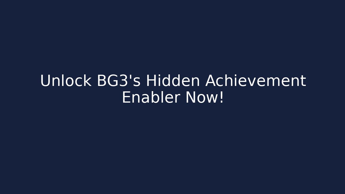 Unlock BG3's Hidden Achievement Enabler Now!