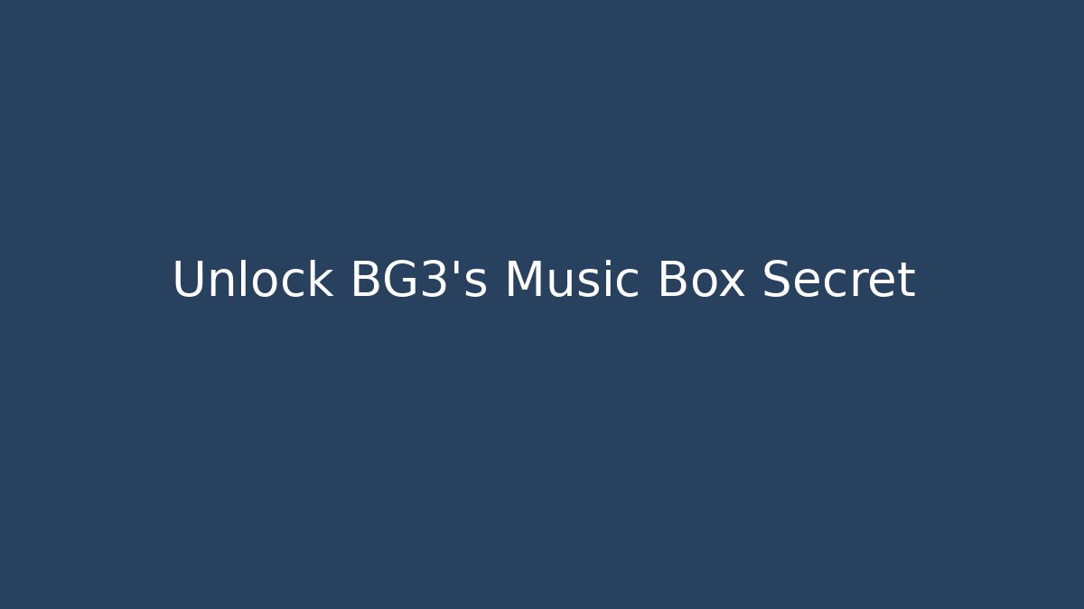 Unlock BG3's Music Box Secret
