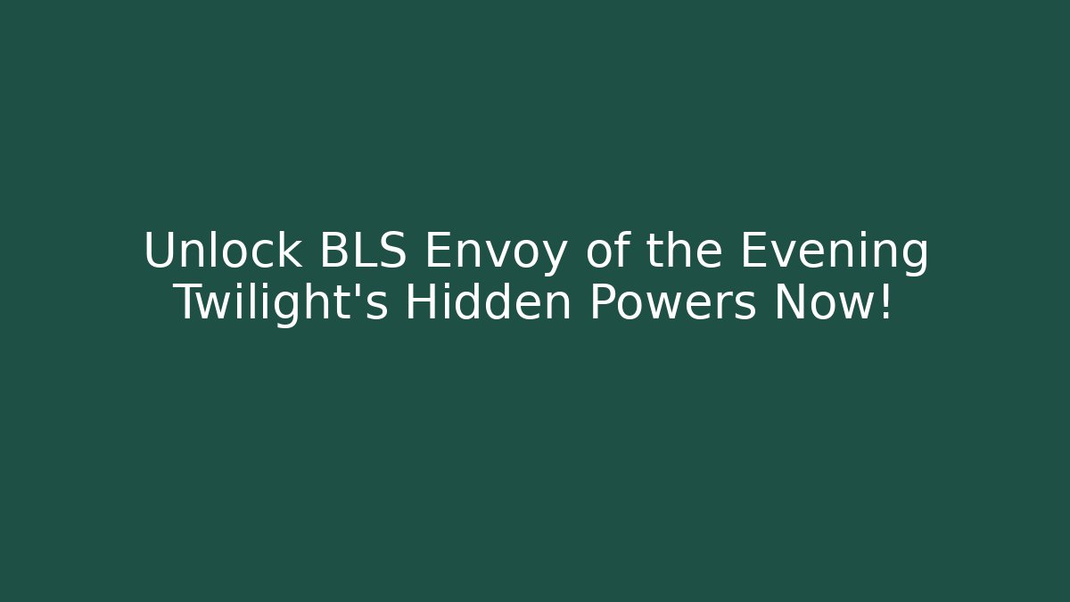 Unlock BLS Envoy of the Evening Twilight's Hidden Powers Now!