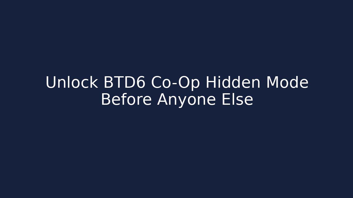 Unlock BTD6 Co-Op Hidden Mode Before Anyone Else