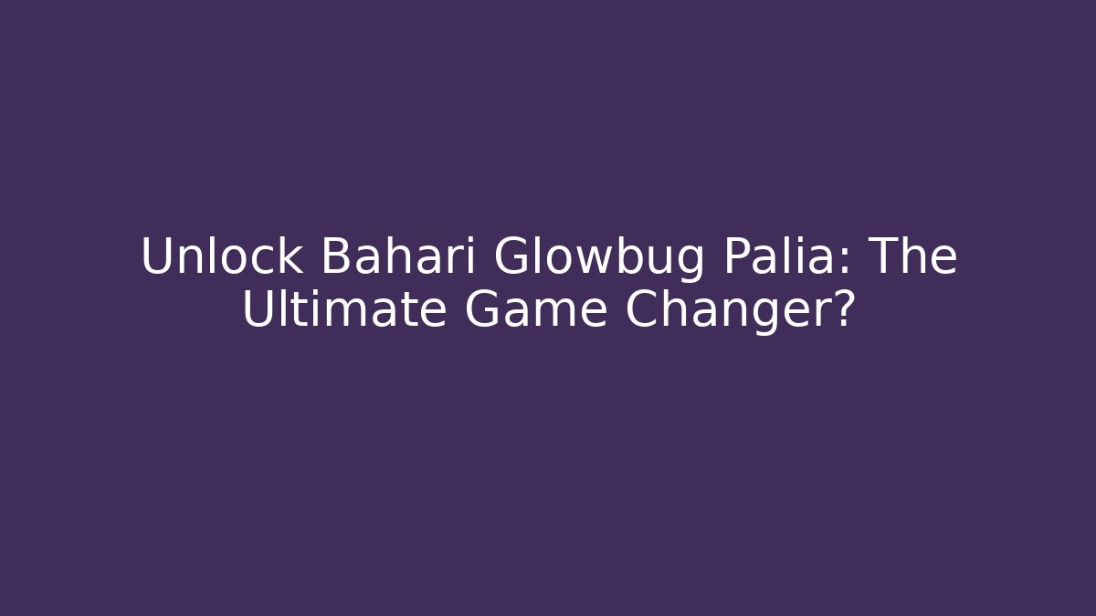 Unlock Bahari Glowbug Palia: The Ultimate Game Changer?