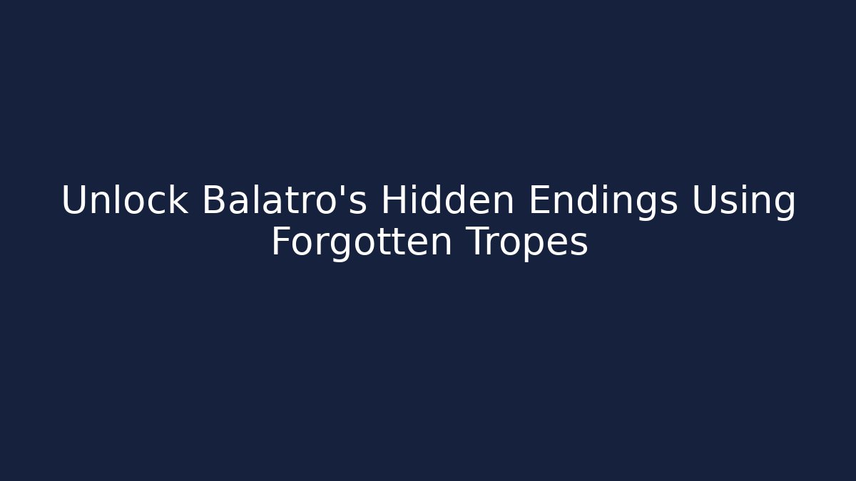 Unlock Balatro's Hidden Endings Using Forgotten Tropes